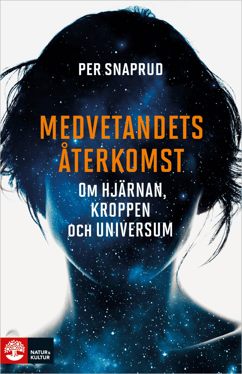 Per Snaprud : Medvetandets återkomst : om hjärnan, kroppen och universum
