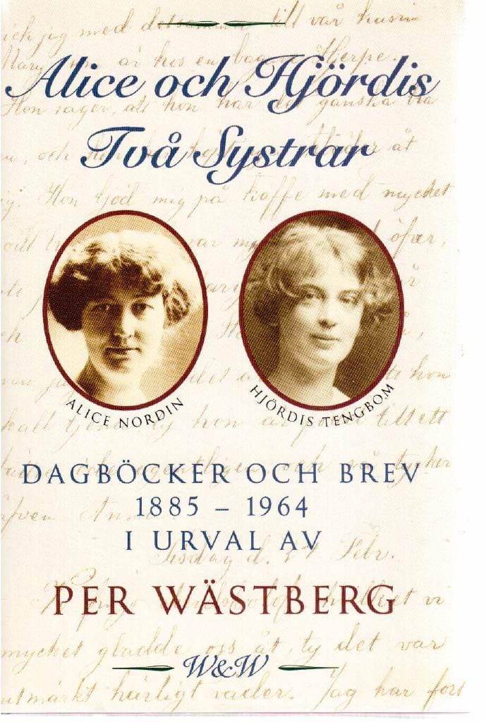 Per Wästberg : Alice och Hjördis. Två systrar. Dagböcker och brev 1885-1964