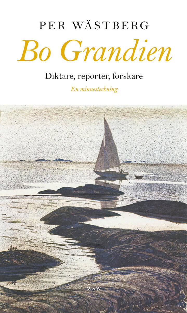 Per Wästberg : Bo Grandien : diktare, reporter, forskare