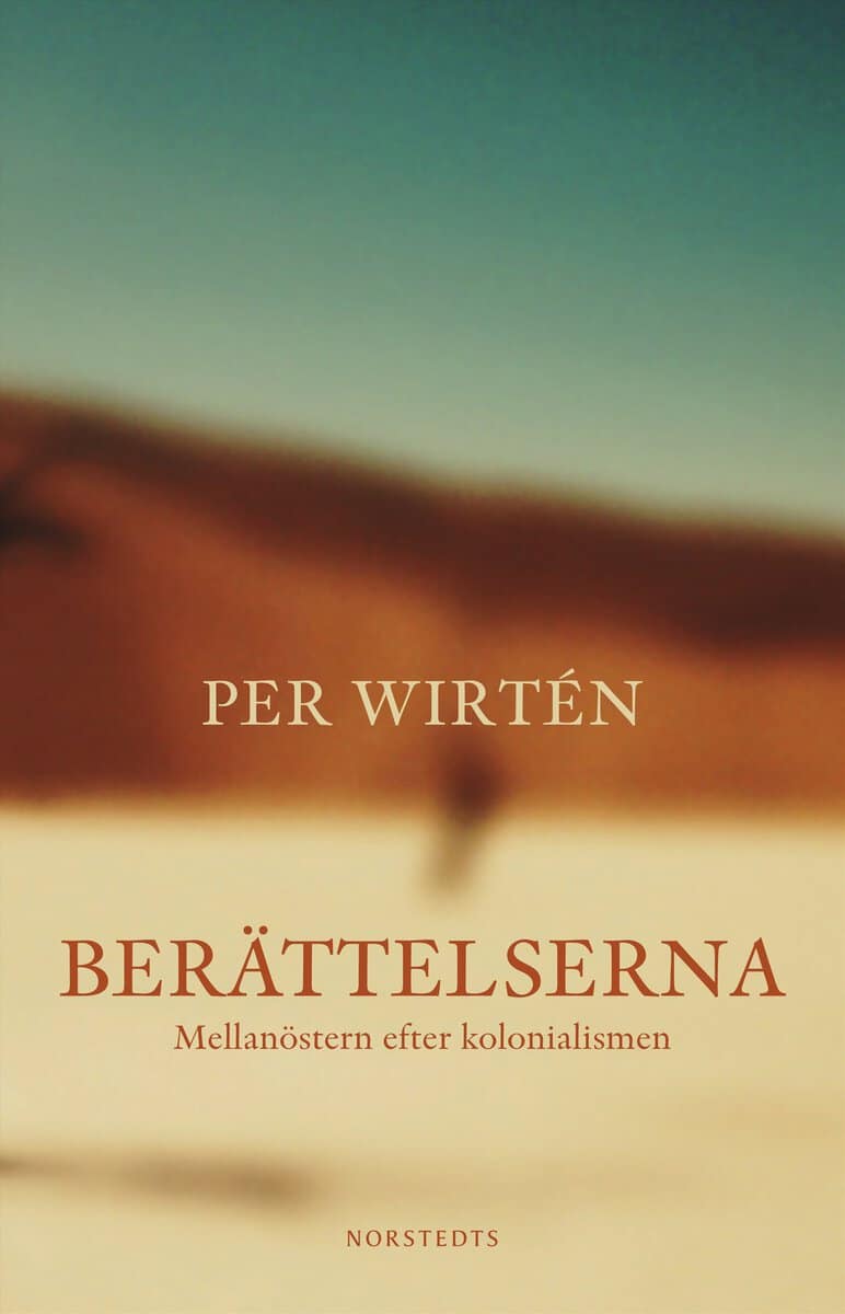 Per Wirtén : Berättelserna : mellanöstern efter kolonialismen