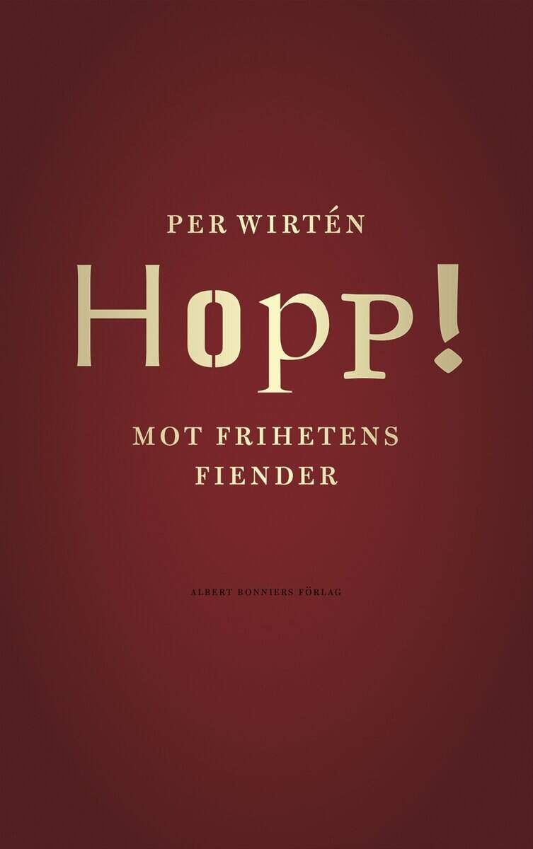 Per Wirtén : Hopp! : mot frihetens fiender