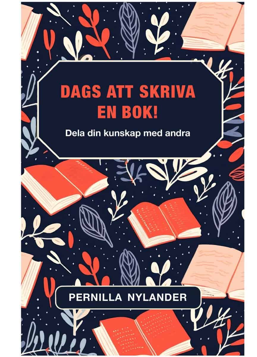 Pernilla Nylander : Dags att skriva en bok! : dela din kunskap med andra