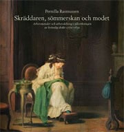 Pernilla Rasmussen : Skräddaren, sömmerskan och modet : arbetsmetoder och arbetsdelning i tillverkningen av kvinnlig dräkt 1770-1830