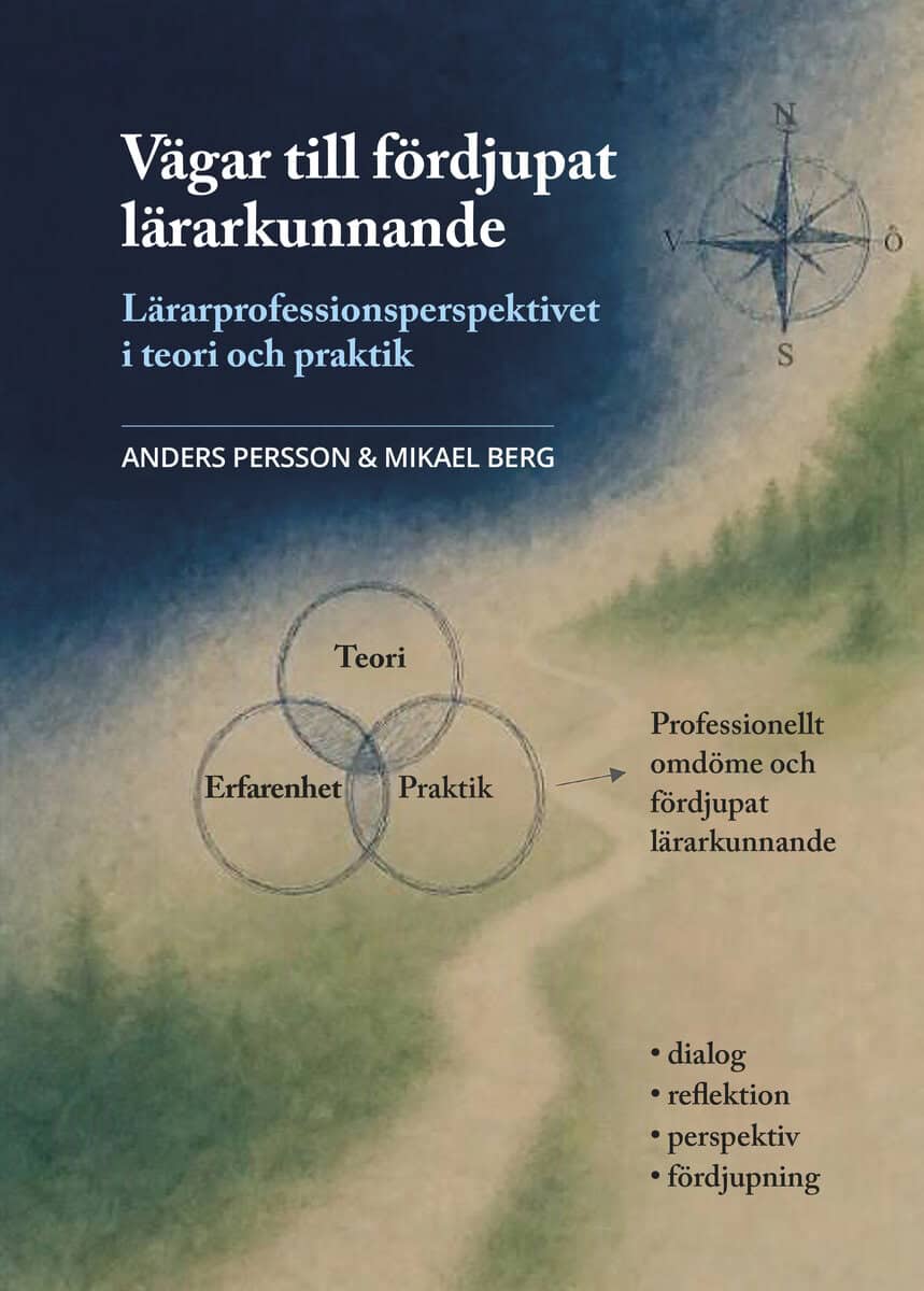 Persson, Anders ; Berg, Mikael : Vägar till fördjupat lärarkunnande. Lärarprofessionsperspektivet i teori och praktik.