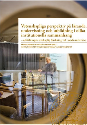 Persson, Anders ; Johansson, Roger [red.] : Vetenskapliga perspektiv på lärande, undervisning och utbildning i olika institutionella sammanhang