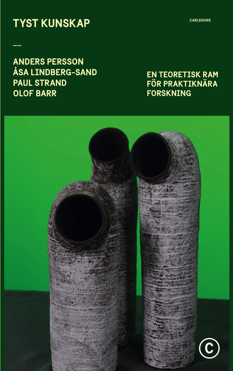 Persson, Anders ; Lindberg-Sand, Åsa ; Strand, Paul ; Barr, Olof : Tyst kunskap : en teoretisk ram för praktiknära forskning