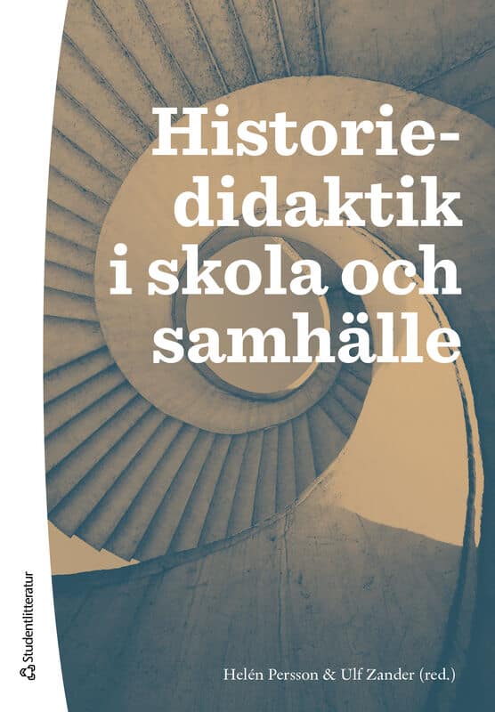 Persson, Helén ; Zander, Ulf ; Alvén, Fredrik ; Danielsson Malmros, Ingmarie ; Karlsson, Klas-Göran ; Lundell, Valter ; Rudnert, Joel ; Sjöland, Marianne : Historiedidaktik i skola och samhälle