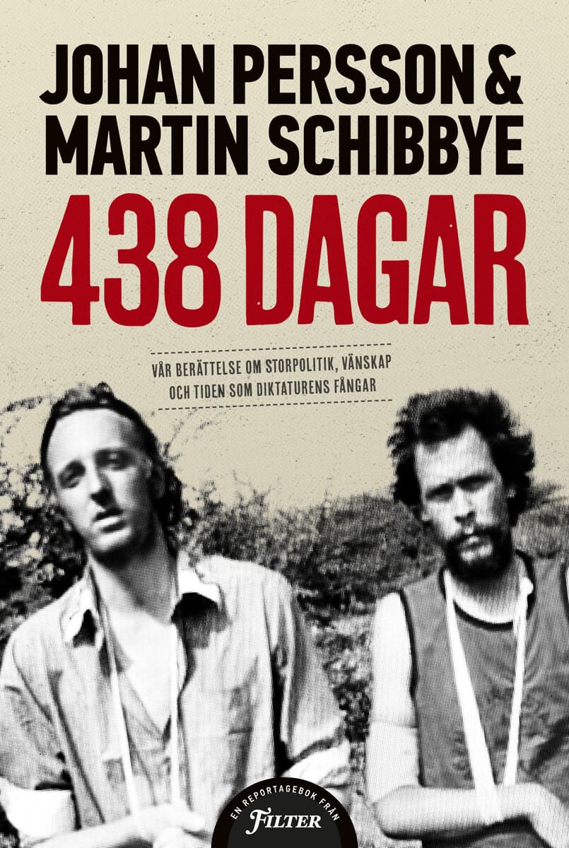 Persson, Johan ; Schibbye, Martin : 438 dagar : vår berättelse om storpolitik, vänskap och tiden som diktaturens fångar