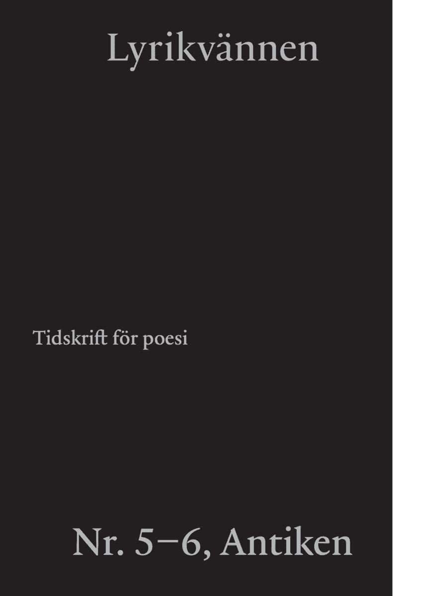 Persson, Malte ; Haga, Niklas ; Kärde, Rebecka ; Schiller, Friedrich ; Sjösvärd, Thomas ; Svensson, Lars-Håkan ; Svenbro, Jesper ; Farrokhzad, Athena ; Olsson, Eva Kristina ; Amundsen Bergström, Matilda ; Rozenberg, Magdalena ; Saleh, Donia ; Söderberg, Niklas ; Petterson, Marie ; Appelvik Lax, Kristoffer ; Folkhammar, Kristofer ; Chahboun, Naima ; Berchtold, Elisabeth : Lyrikvännen 5-6(2021)