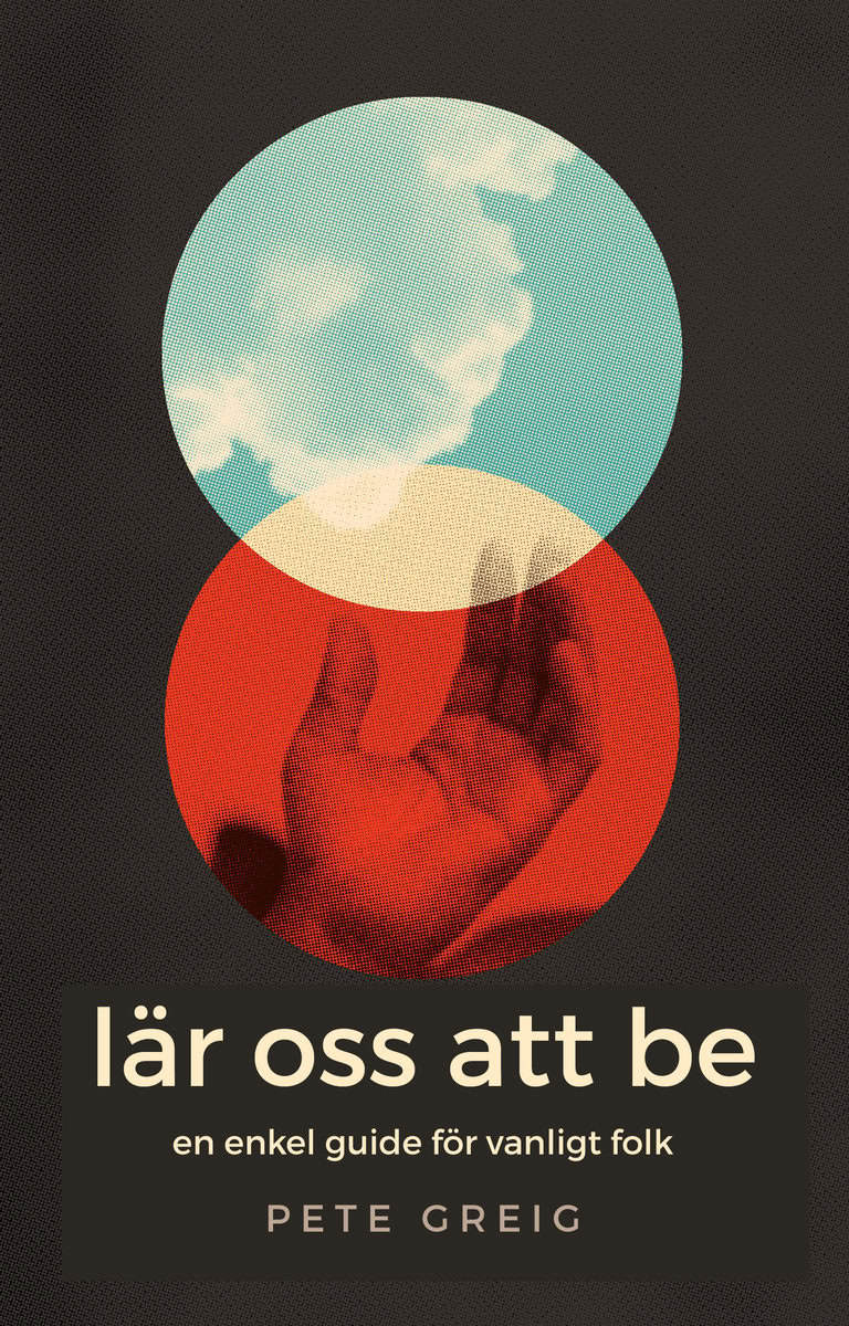 Pete Greig : Lär oss att be : en enkel guide för vanliga människor