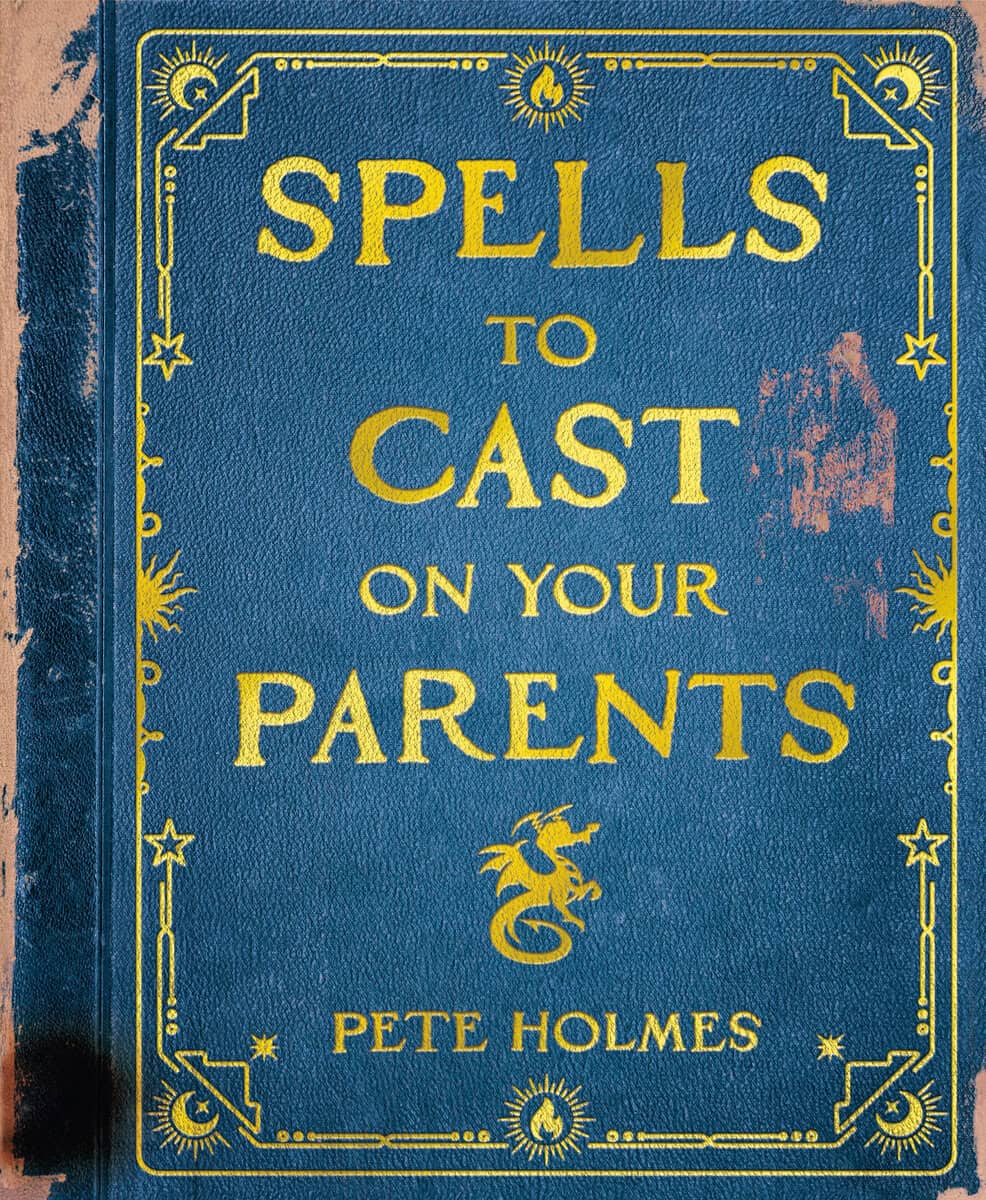 Pete Holmes : Spells to Cast on Your Parents