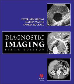 Peter Armstrong, Martin Wastie, Andrea G. Rockall, Martin L. Wastie : Diagnostic Imaging / 5 Edition