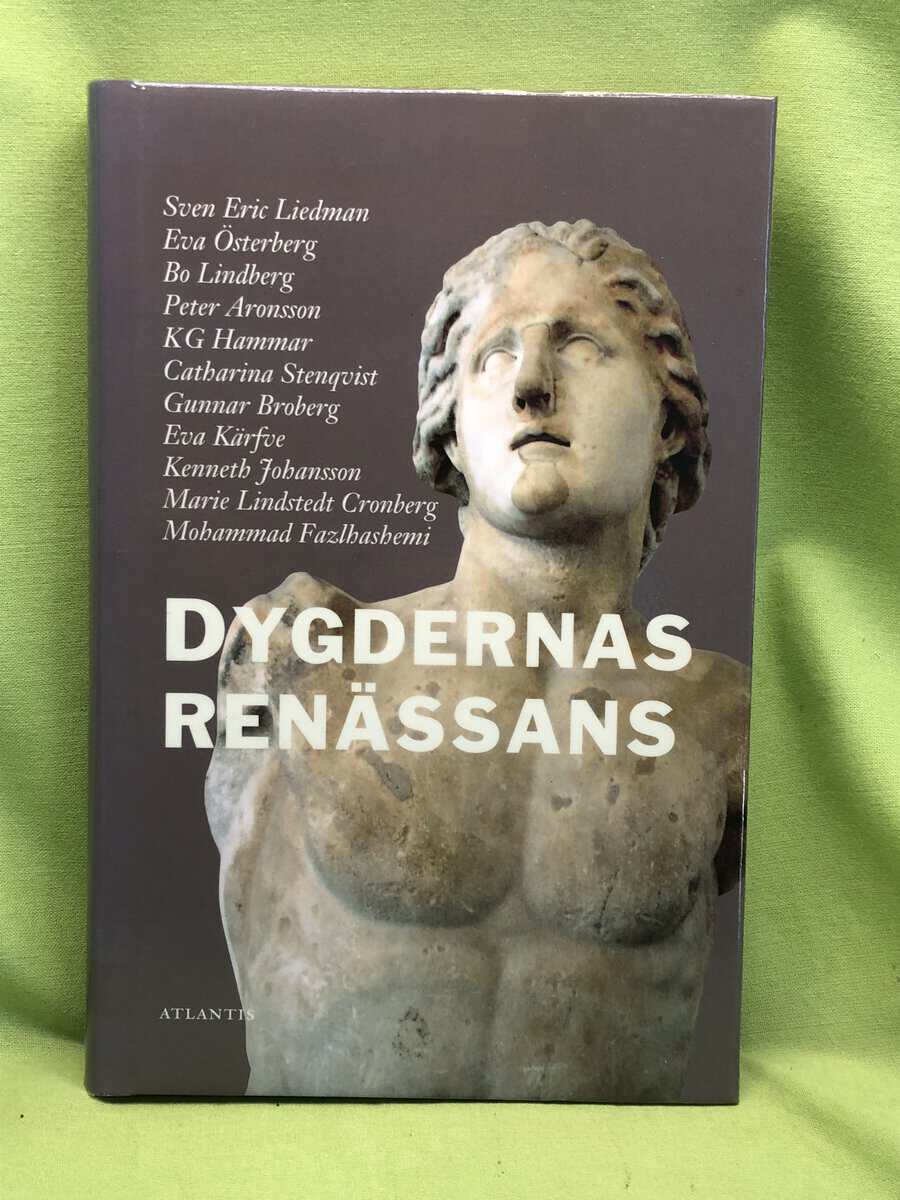 Peter Aronsson ; Gunnar Broberg ; Mohammad Fazlhashemi ; K. G. Hammar ; Kenneth Johansson ; Eva Kärfve ; Sven-Eric Liedman ; Bo Lindberg ; Marie Lindstedt ; Catharina Stenqvist ; Eva Österberg : Dygdernas renässans