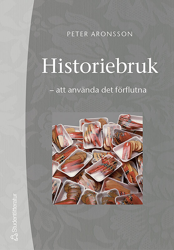 Peter Aronsson : Historiebruk : att använda det förflutna