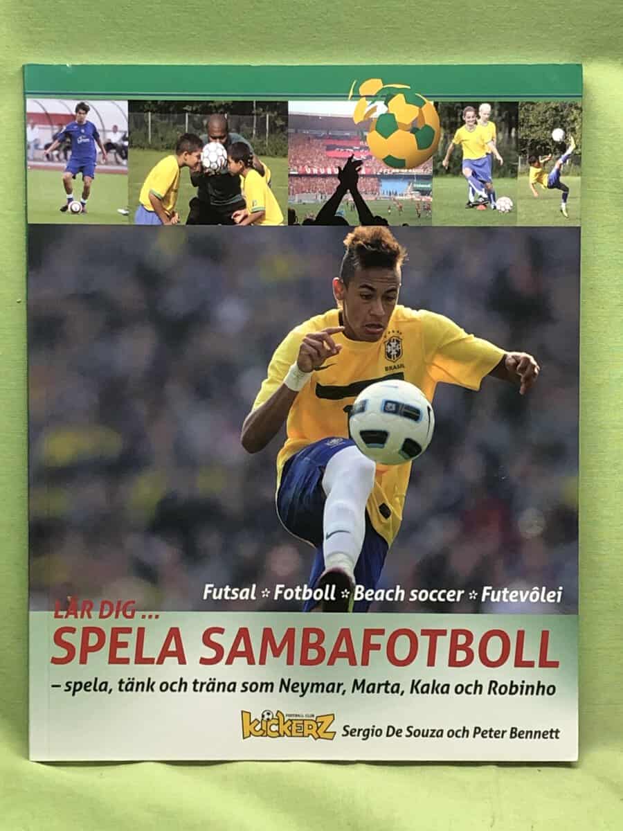 Peter Bennett Sergio De Souza : Lär dig...SPELA SAMBAFOTBOLL -spela, tänk, träna som Meymar, Marta, Kaka och Robinho