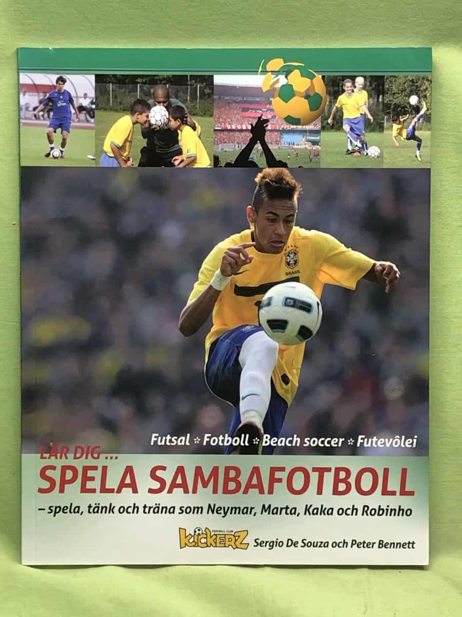 Peter Bennett Sergio De Souza : Lär dig...SPELA SAMBAFOTBOLL -spela, tänk, träna som Meymar, Marta, Kaka och Robinho