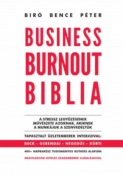 Péter Bíró Bence : Business Burnout Biblia - A stressz legyőzésének művészete azoknak, akiknek a munkájuk a szenvedélyük
