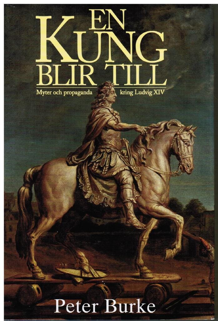 Peter Burke : En kung blir till. Myter och propaganda kring Ludvig XIV