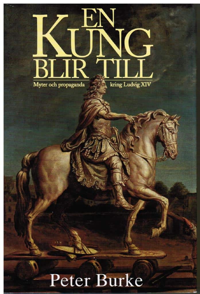 Peter Burke : En kung blir till. Myter och propaganda kring Ludvig XIV