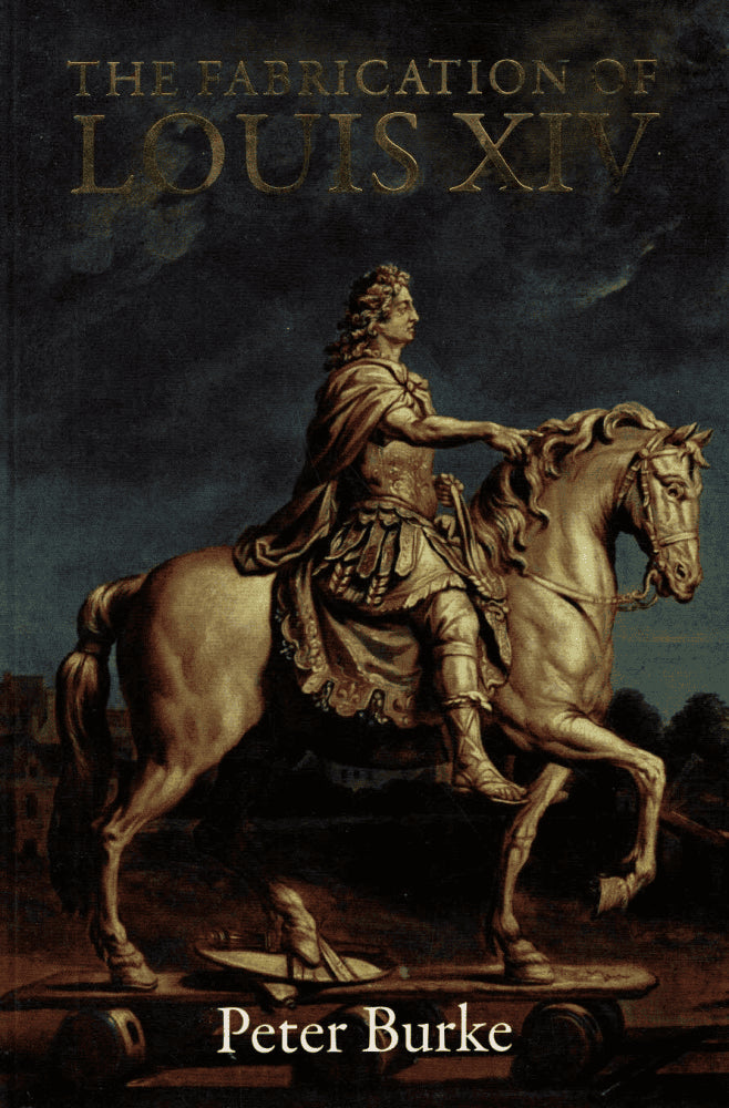 Peter Burke : The fabrication of Louis XIV