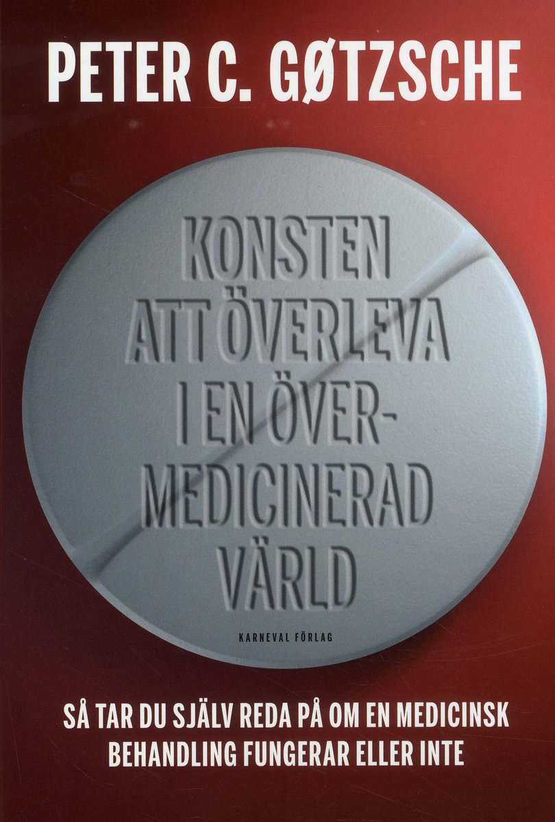 Peter C. Gøtzsche : Konsten att överleva i en övermedicinerad värld : så tar du själv reda på om en medicinsk behandling fungerar eller inte