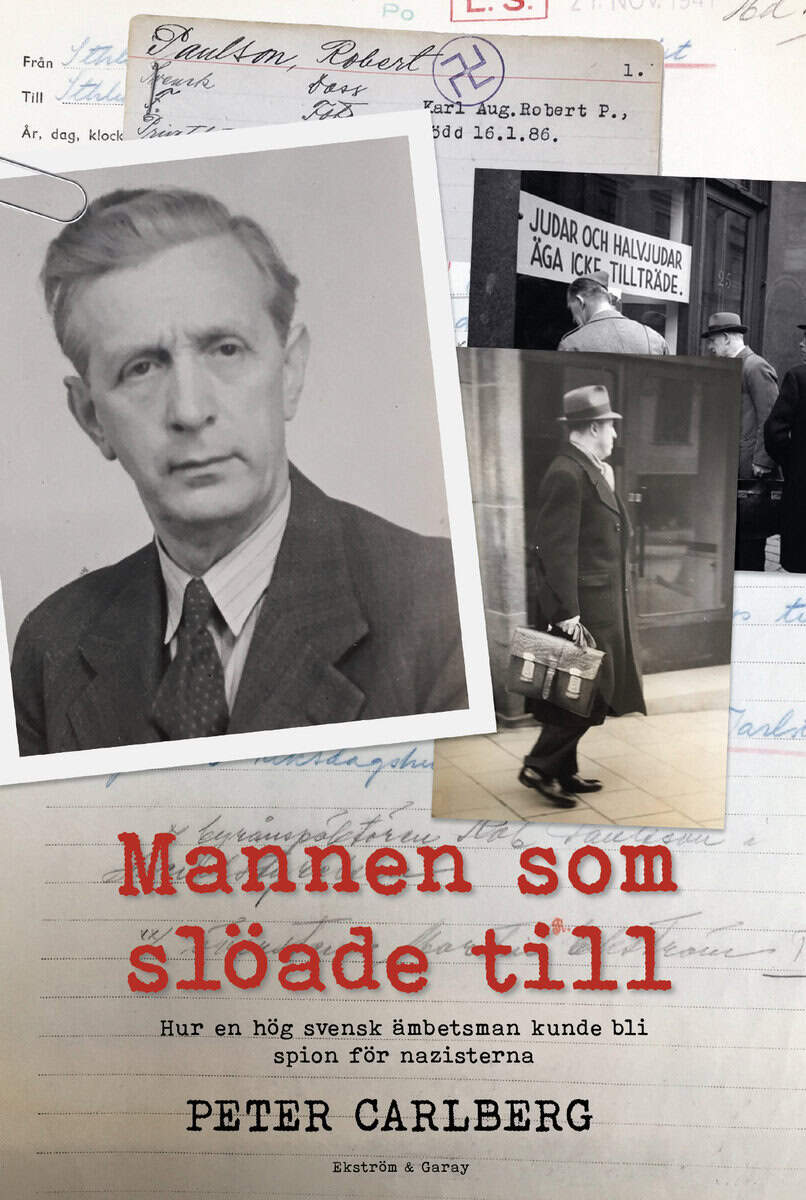Peter Carlberg : Mannen som slöade till : hur en hög svensk ämbetsman kunde bli spion för nazisterna