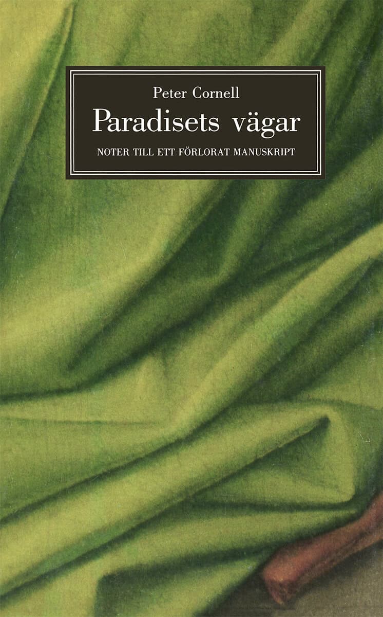 Peter Cornell : Paradisets vägar : noter till ett förlorat manuskript