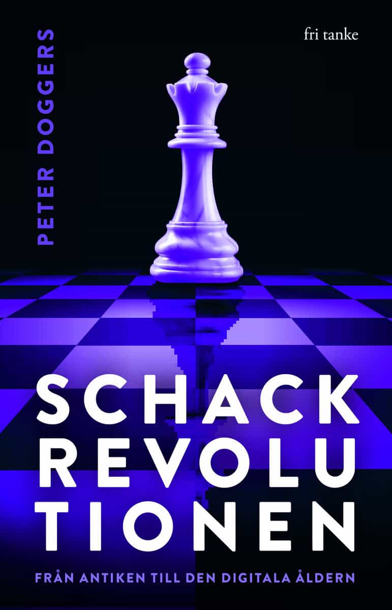 Peter Doggers : Schackrevolutionen : från antiken till den digitala åldern
