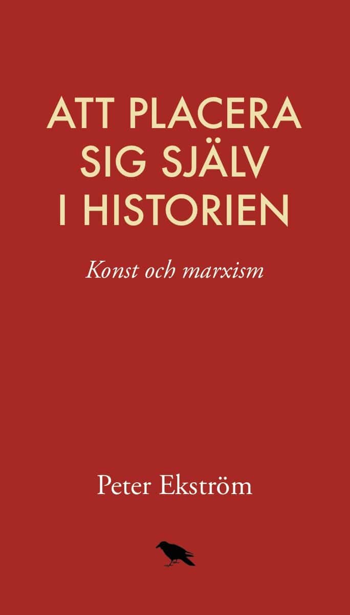 Peter Ekström : Att placera sig själv i historien: konst och marxism