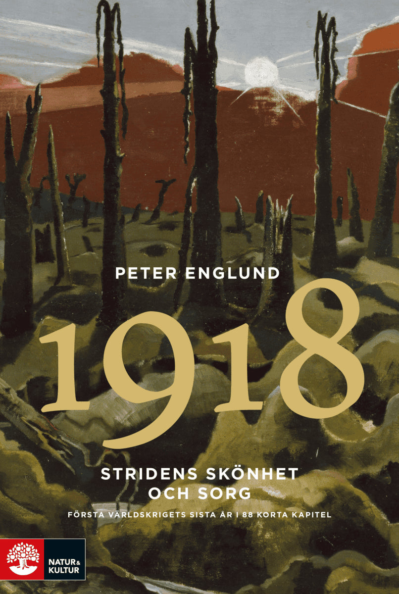 Peter Englund : Stridens skönhet och sorg 1918 : första världskrigets sista år i 88 korta kapitel