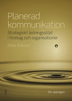 Peter Erikson : Planerad kommunikation : strategiskt ledningsstöd i företag och organisationer