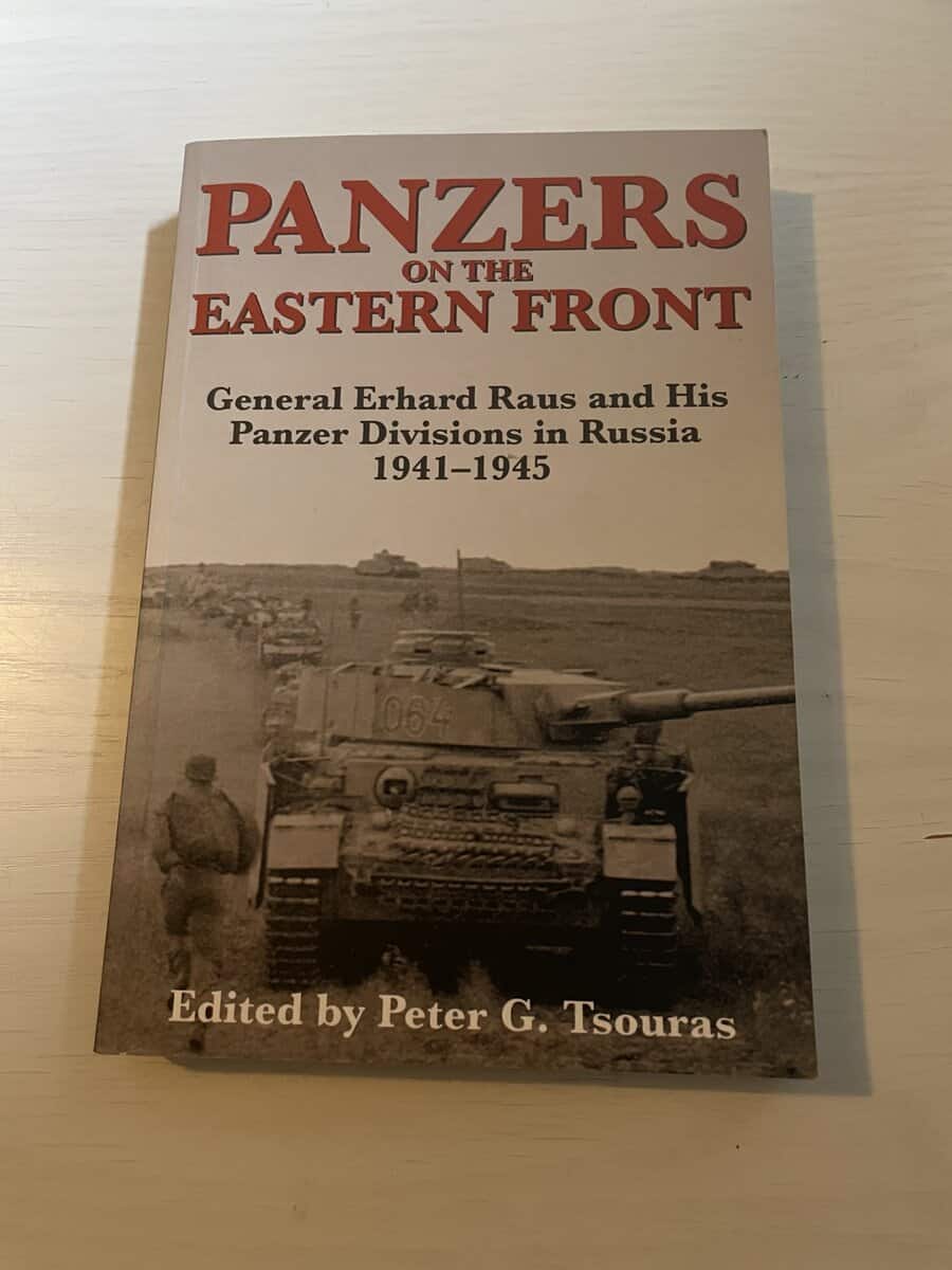 Peter G Tsouras : Panzers on the Eastern Front - General Erhard Raus and His Panzer Divisions in Russia 1941-1945