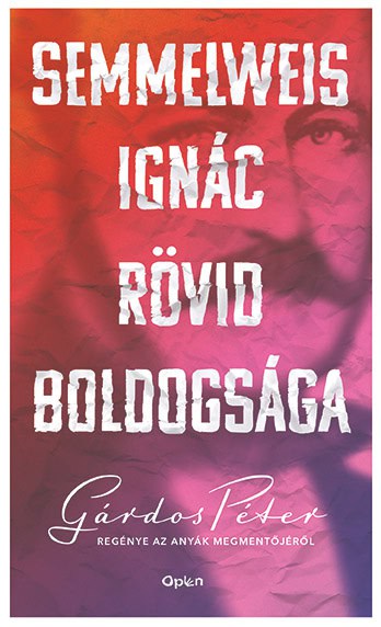 Péter Gárdos : Semmelweis Ignác rövid boldogsága
