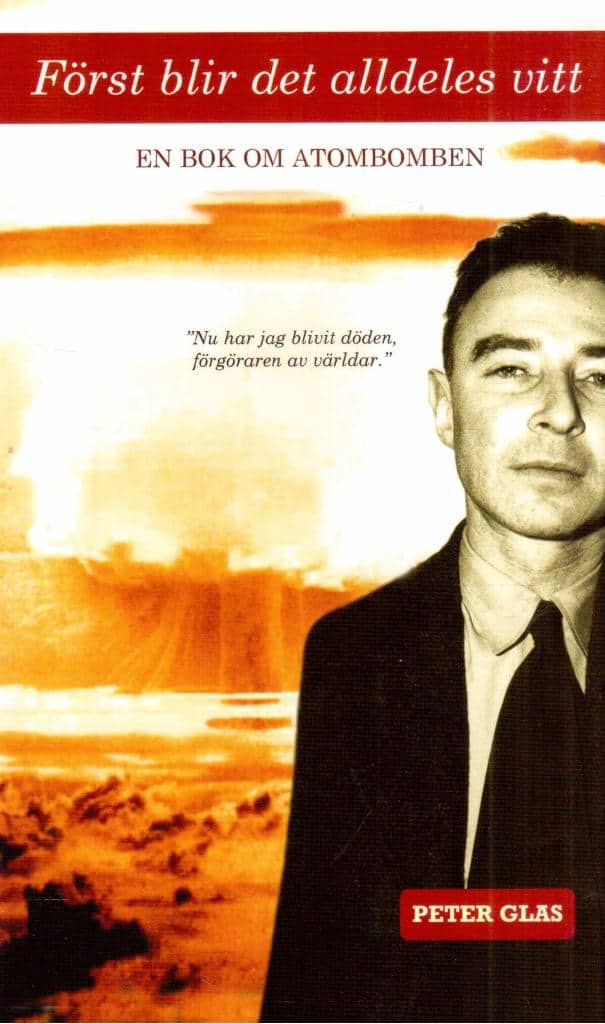 Peter Glas : Först blir det alldeles vitt. En bok om atombomben