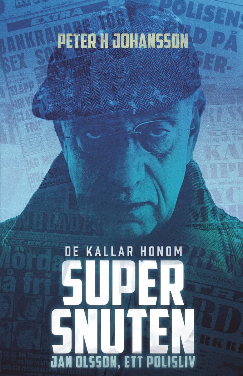 Peter H. Johansson : De kallar honom Supersnuten:  Jan Olsson, ett polisliv