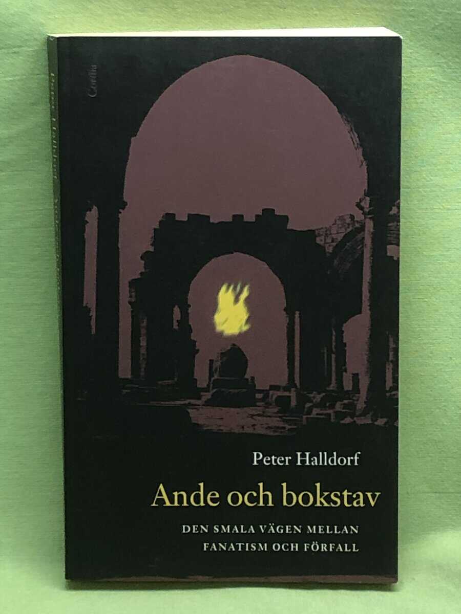 Peter Halldorf : Ande och bokstav den smala vägen mellan fanatism och förfall