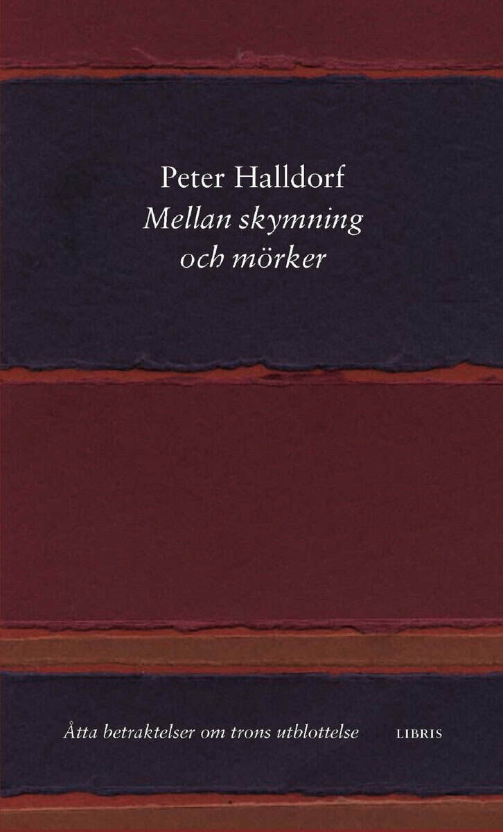 Peter Halldorf : Mellan skymning och mörker : åtta betraktelser om trons utblottelse
