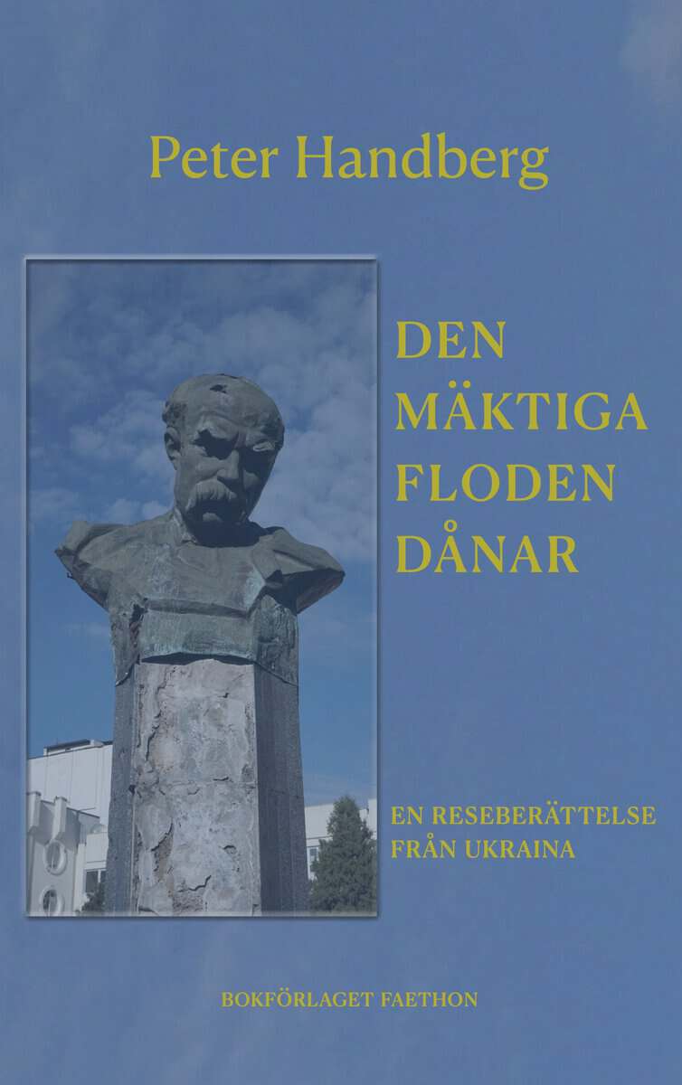 Peter Handberg : Den mäktiga floden dånar : en reseberättelse från Ukraina
