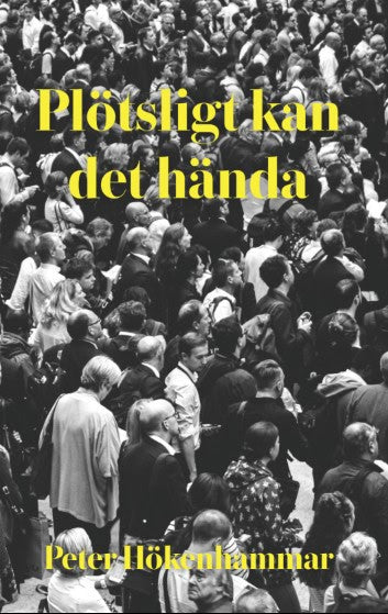 Peter Hökenhammar : Plötsligt kan det hända