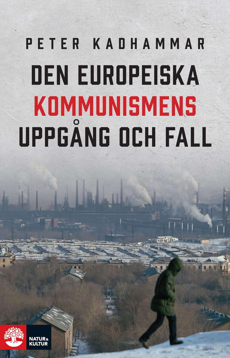 Peter Kadhammar : Den europeiska kommunismens uppgång och fall