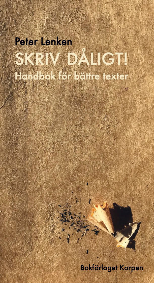 Peter Lenken : Skriv dåligt! : handbok för bättre texter