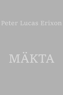 Peter Lucas Erixon : Mäkta