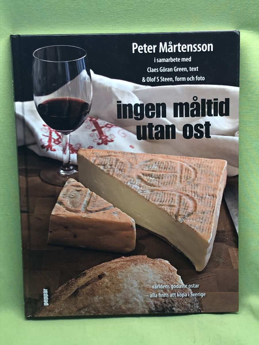 Peter Mårtensson : Ingen måltid utan ost [världens godaste ostar - alla finns att köpa i Sverige]