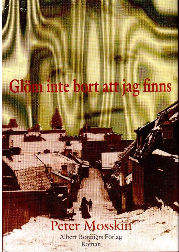 Peter Mosskin : Glöm inte bort att jag finns