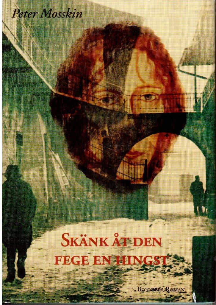 Peter Mosskin : Skänk åt den fege en hingst