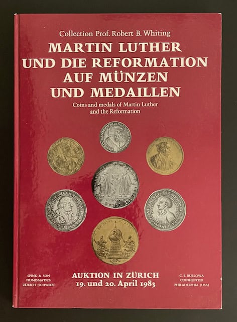 Peter N. Whiting. SCHULTEN : Sammlung Prof. Robert B. Whiting. Martin Luther und Die Reformation auf Münzen und Medaillen — Coins and medals of Martin Luther and the Reformation Collection of Prof. Robert B. Whiting.