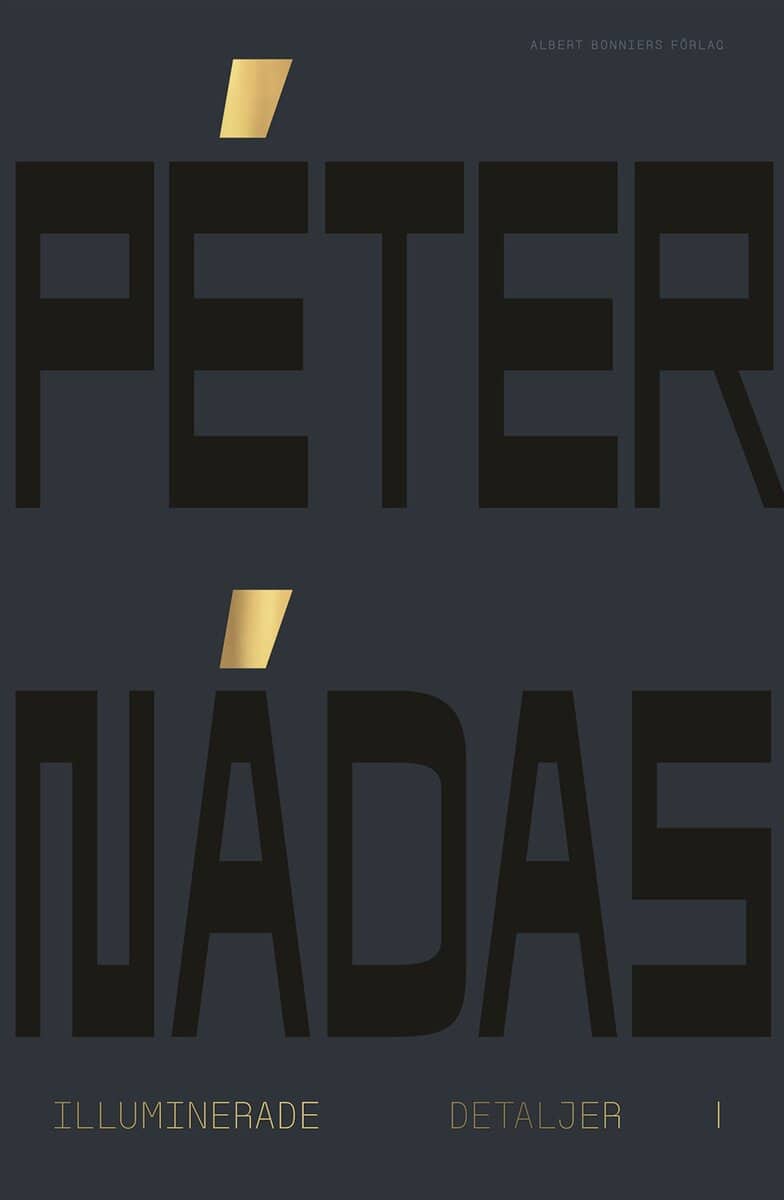 Peter Nádas : Illuminerade detaljer 1 : minnesblad ur ett författarliv