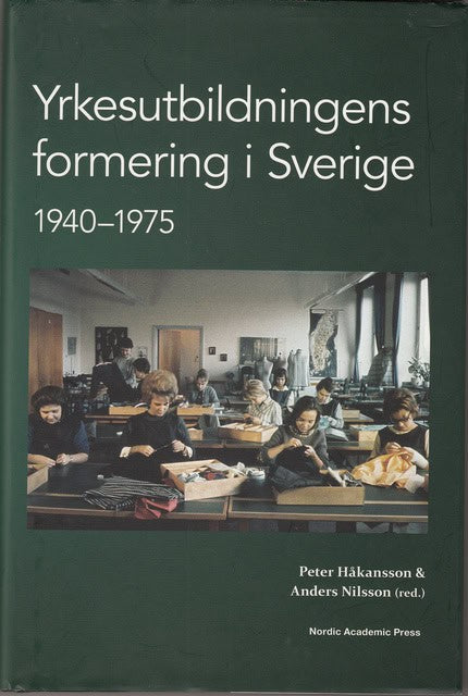 HÅKANSSON, PETER    NILSSON, ANDERS. : Yrkesutbildningens formering i Sverige 1940-1975