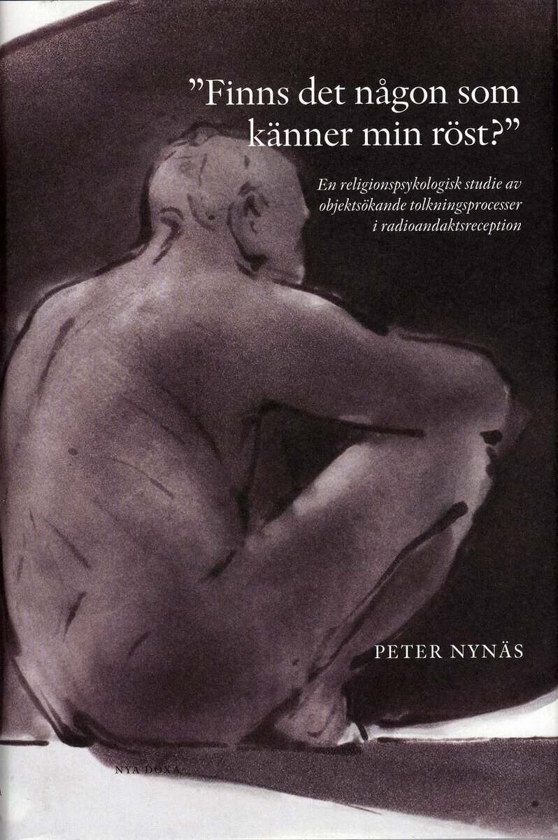 Peter Nynäs : 'Finns det någon som känner min röst?' : en religionspsykologisk studie av objektsökande tolkningsprocesser i radioandaktsreception