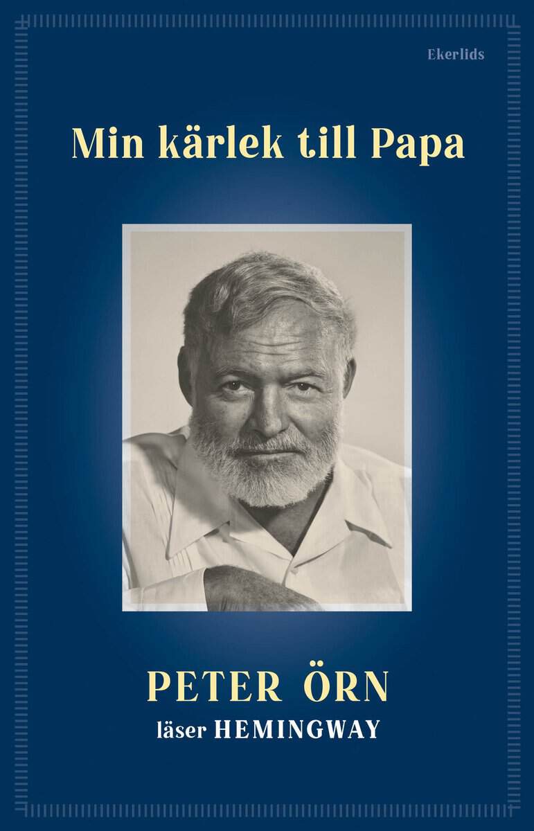 Peter Örn : Min kärlek till Papa - Peter Örn läser Hemingway